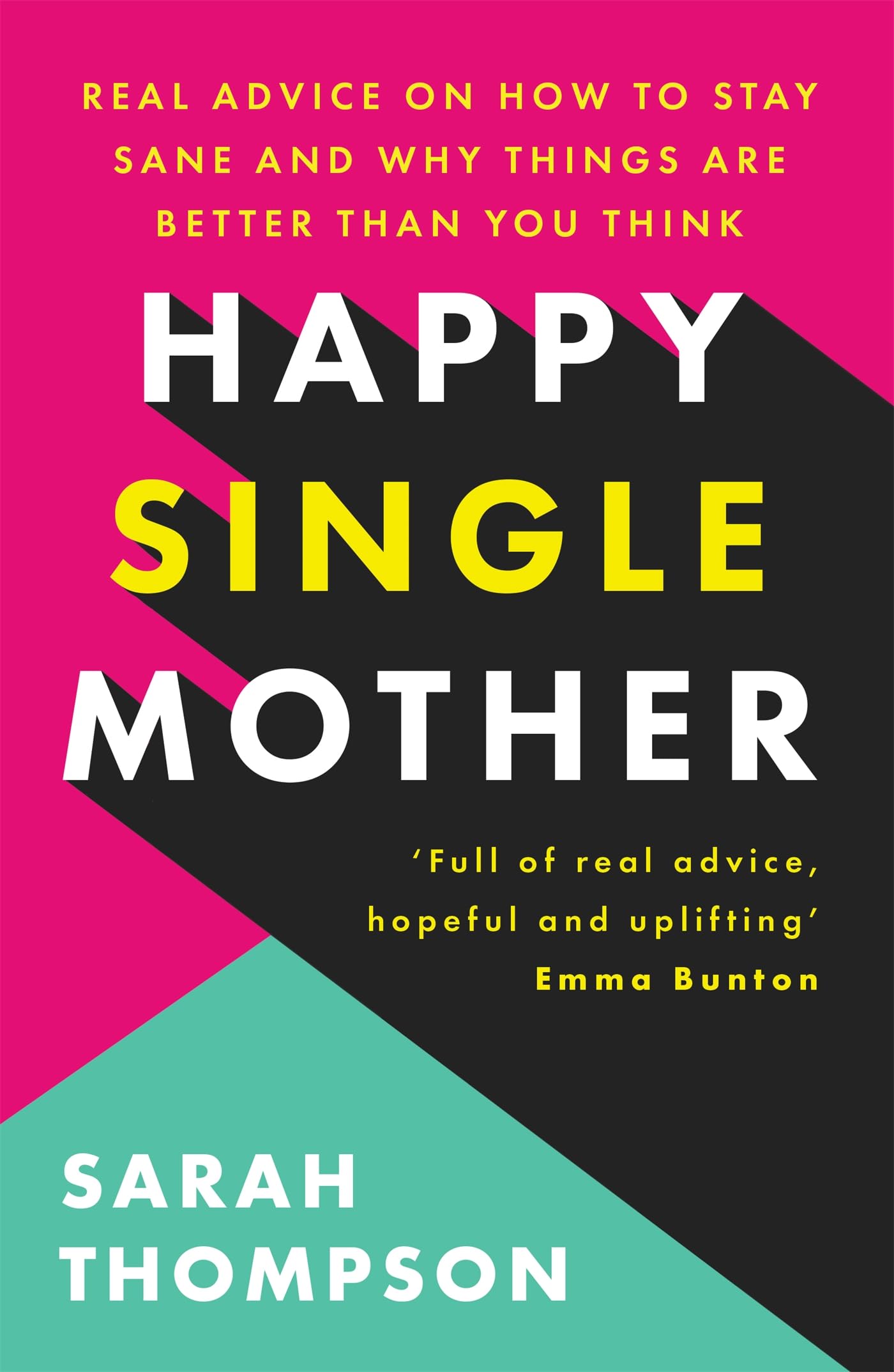 Happy Single Mother: Real advice on how to stay sane and why things are better than you think Partnership & Love