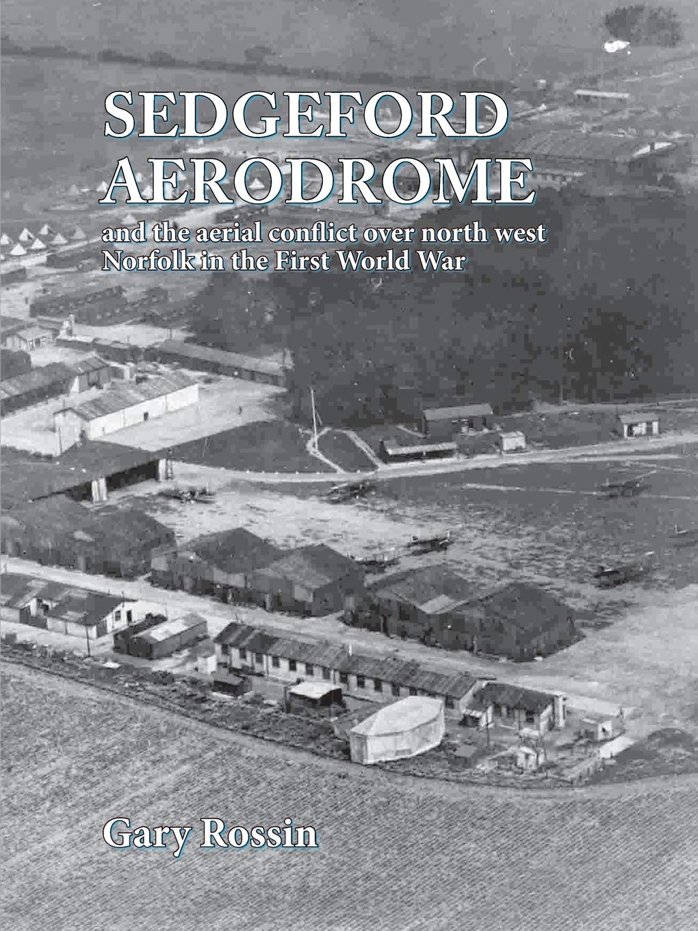 Sedgeford Aerodrome and the Aerial Conflict over North West Norfolk in the First World War Politics & History