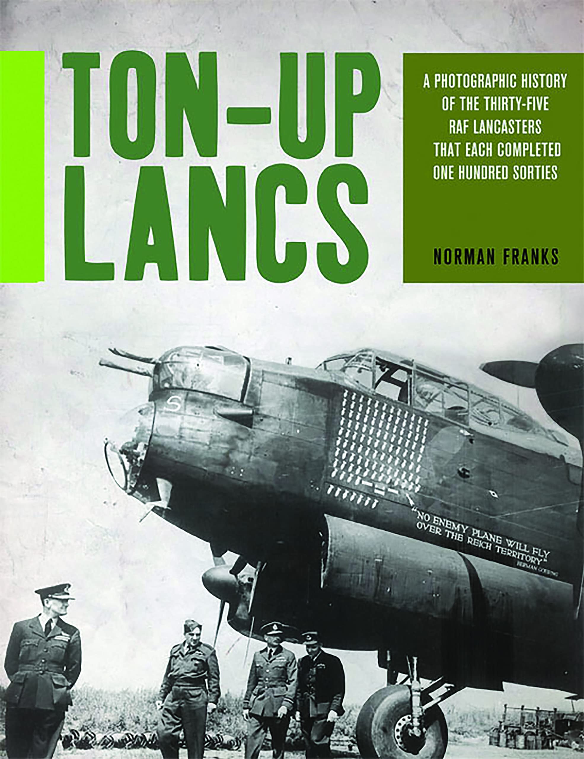 Ton-Up Lancs: A Photographic Record of the Thirty-five RAF Lancasters That Each Completed One Hundred Sorties book