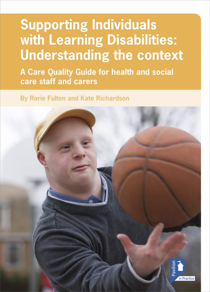 Supporting Individuals with Learning Disabilities: Understanding the Context: A Care Quality Guide for Health and Social Care Staff Medicine