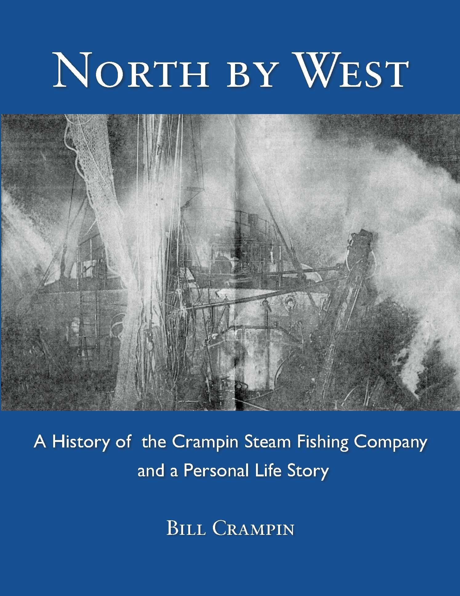 North by West: A History of the Crampin Steam Fishing Company and a Personal Life Story Memories