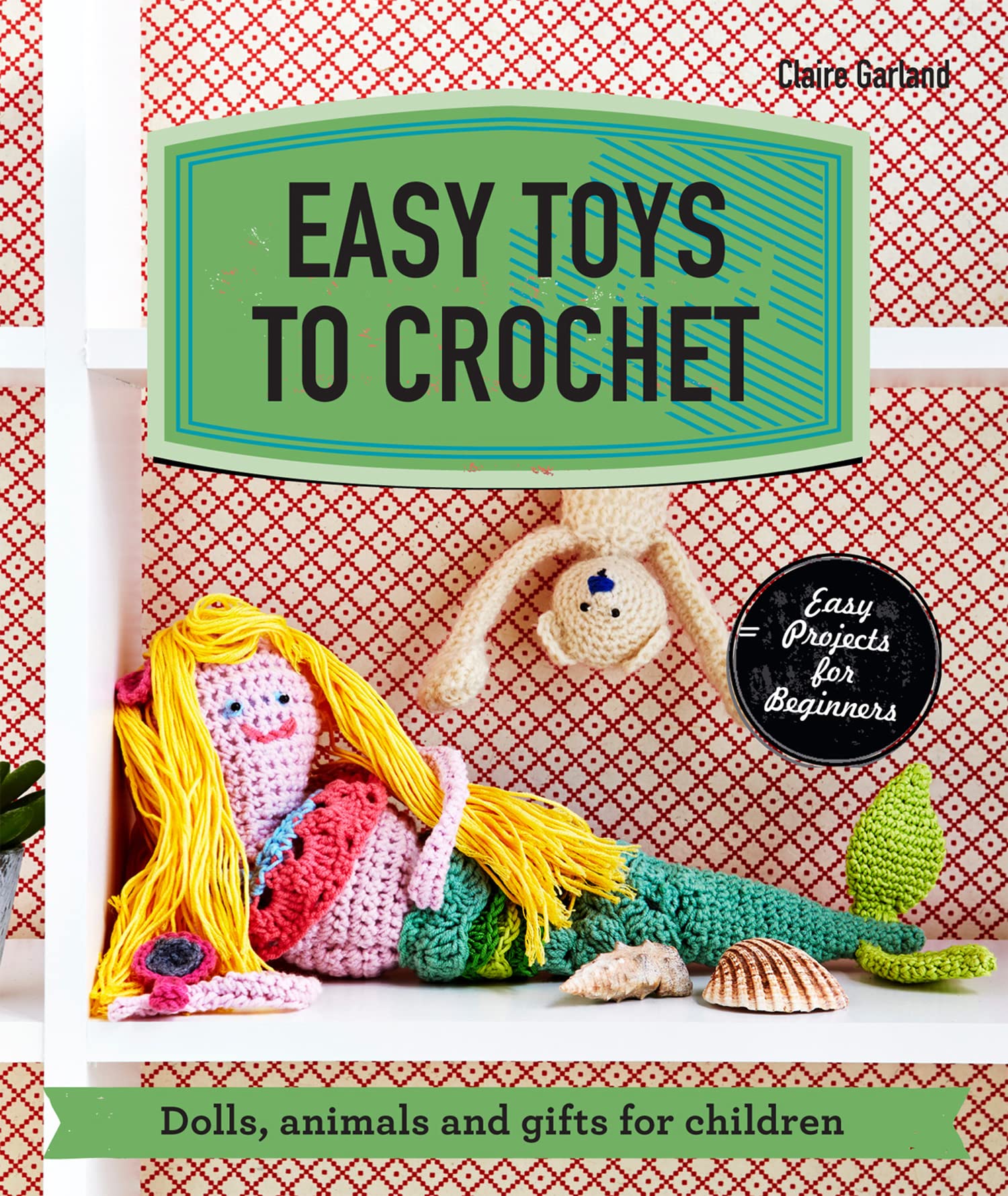 Easy Toys to Crochet: Dolls, animals and gifts for children Lifestyle