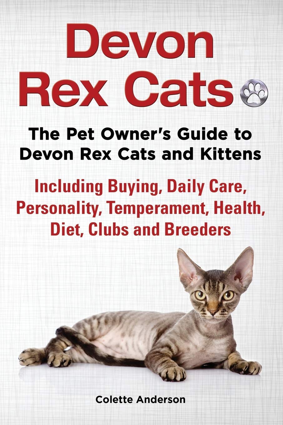 Devon Rex Cats The Pet Owner's Guide to Devon Rex Cats and Kittens Including Buying, Daily Care, Personality, Temperament, Health, Diet, Clubs and Breeders Pets