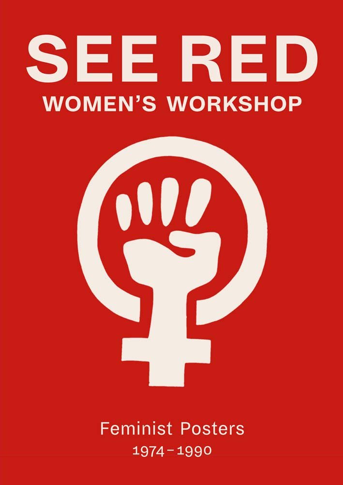 See Red Women's Workshop - Feminist Posters 1974-1990 book