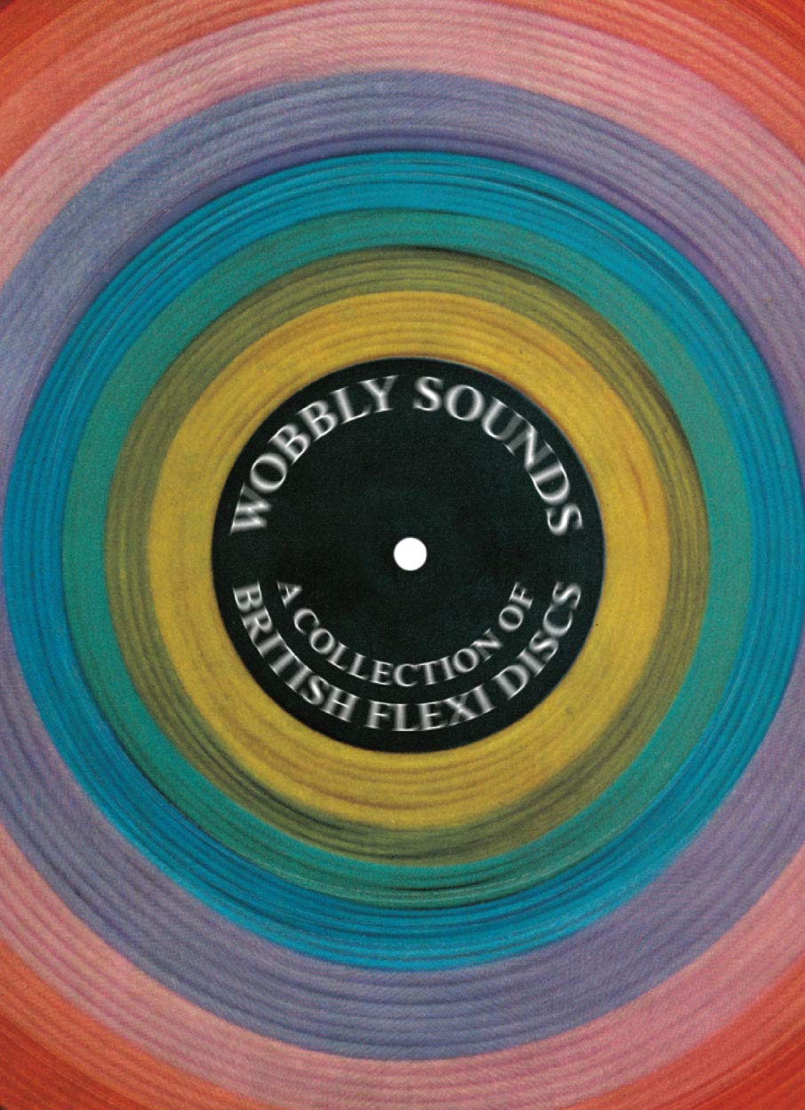 Wobbly Sounds: A Collection of British Flexi Discs (Four Corners Irregulars, 6, Band 6) Arts & Music