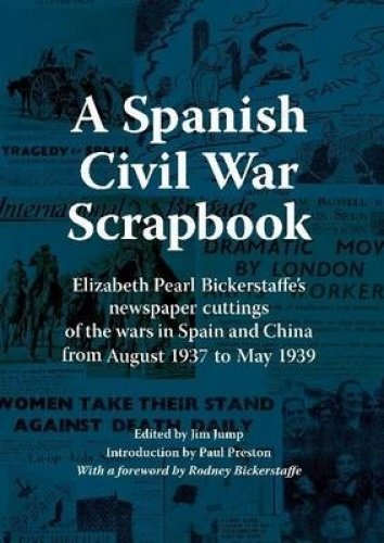 A Spanish Civil War Scrapbook: Elizabeth Pearl Bickerstaffe's Newspaper Cuttings of the Wars in Spain and China from August 1937 to May 1939 Politics & History