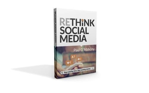 Rethink Social Media: Stop Wasting Time. Start Earning Money Business, Finance & Career