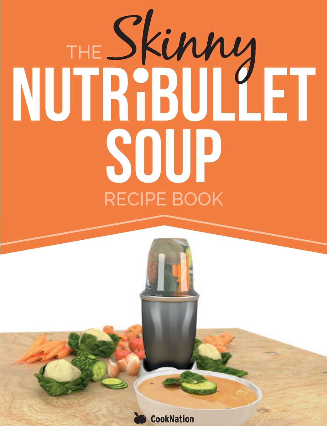 The Skinny NUTRiBULLET Soup Recipe Book: Delicious, Quick & Easy, Single Serving Soups & Pasta Sauces For Your Nutribullet. All Under 100, 200, 300 & 400 Calories. Leisure, Home & Garden