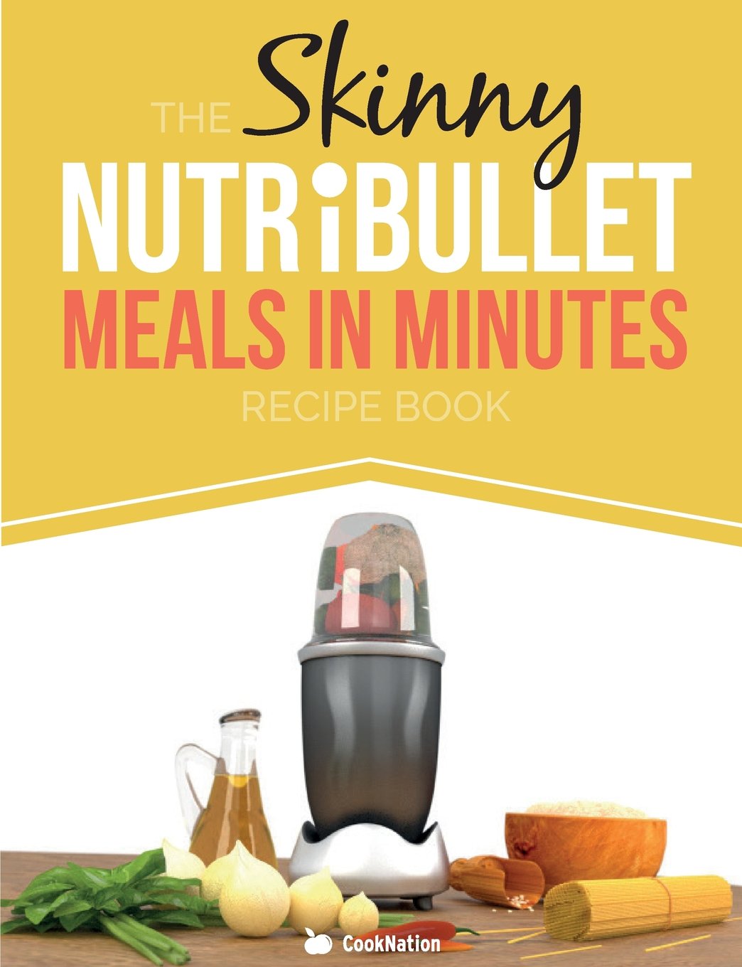 The Skinny NUTRiBULLET Meals In Minutes Recipe Book: Quick & Easy, Single Serving Suppers, Snacks, Sauces, Salad Dressings & More Using Your Nutribullet. All Under 300, 400 & 500 Calories Leisure, Home & Garden