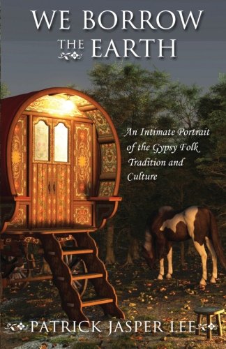 We Borrow the Earth: An Intimate Portrait of the Gypsy Folk Tradition and Culture Memories