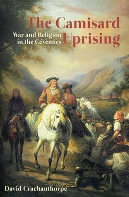 Camisard Uprising: War and Religion in the CéVennes Politics & History