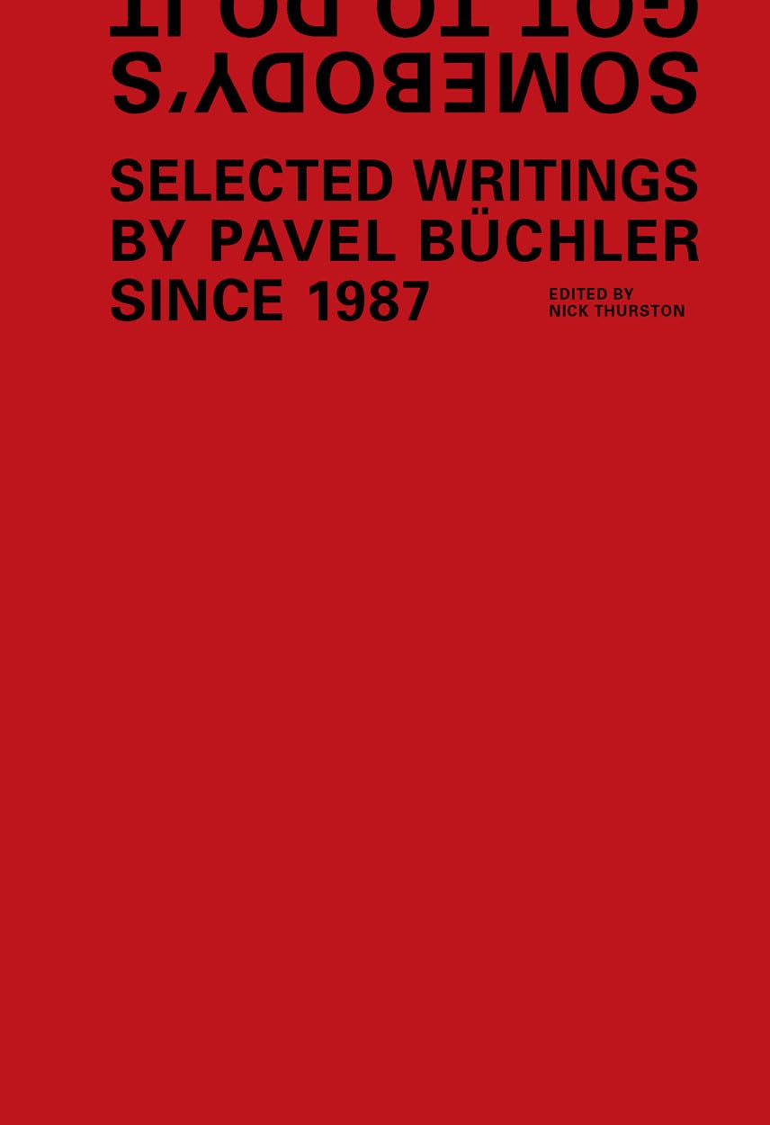 Somebody's Got to Do it: Selected Wrtings by Pavel Buchler: Selected Writings by Pavel Buchler Since 1987 Social Sciences