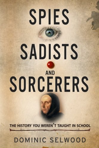 Spies, Sadists and Sorcerers: The History You Weren't Taught At School book