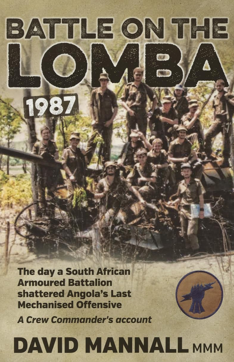Battle on the Lomba 1987: The Day a South African Armoured Battalion Shattered Angola’s Last Mechanized Offensive - A Crew Commander's Account Memories