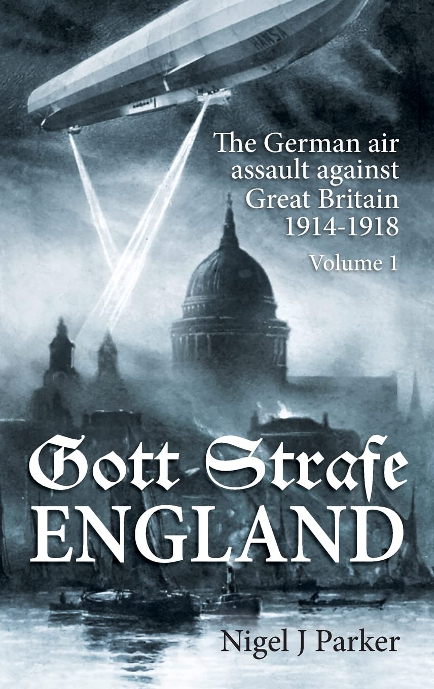 Gott Strafe England. Volume 1: The German Air Assault Against Great Britain 1914-1918 Social Sciences