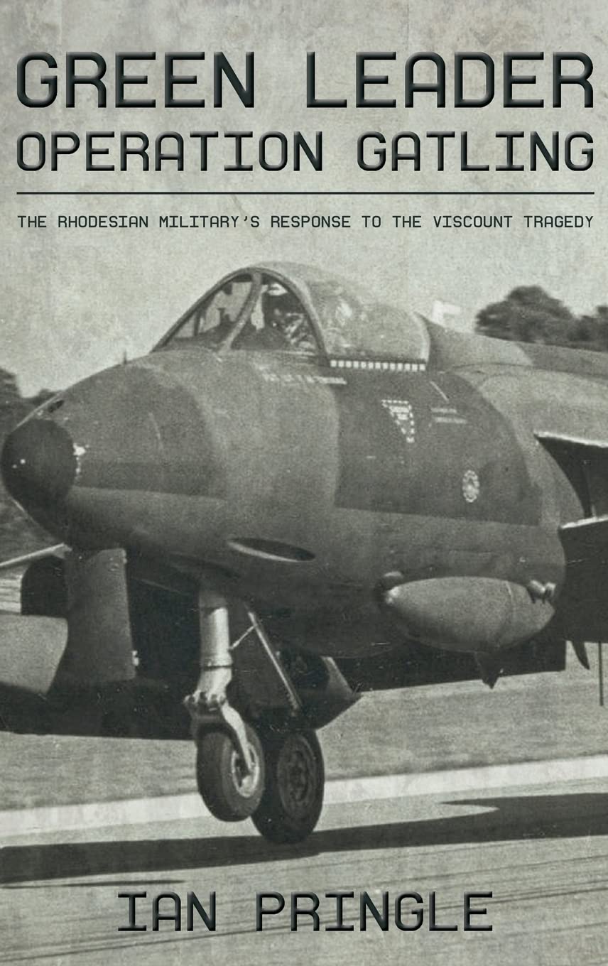 Green Leader: Operation Gatling, the Rhodesian Military's Response to the Viscount Tragedy Social Sciences