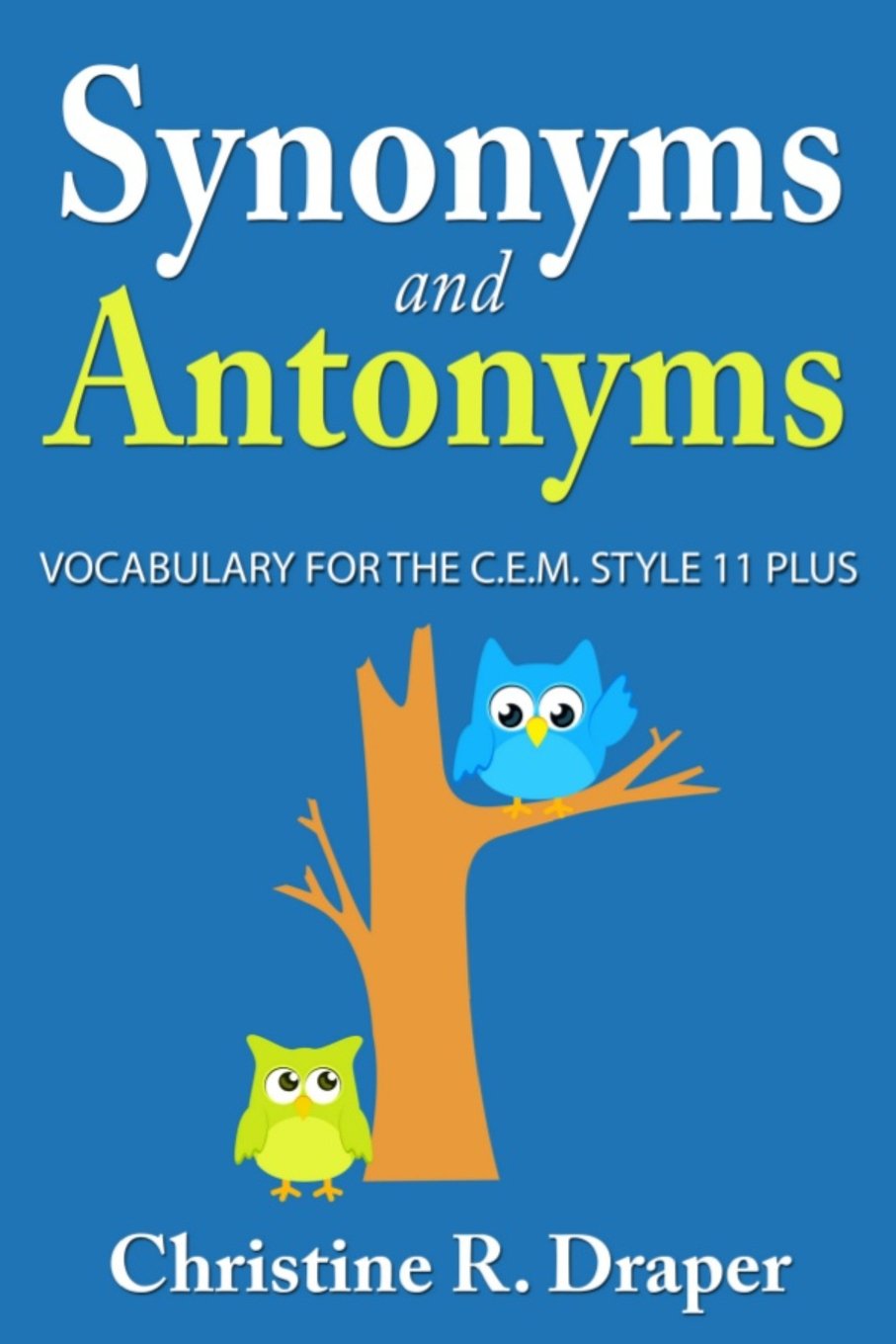 Synonyms and Antonyms: Vocabulary for the C.E.M. Style 11 Plus book
