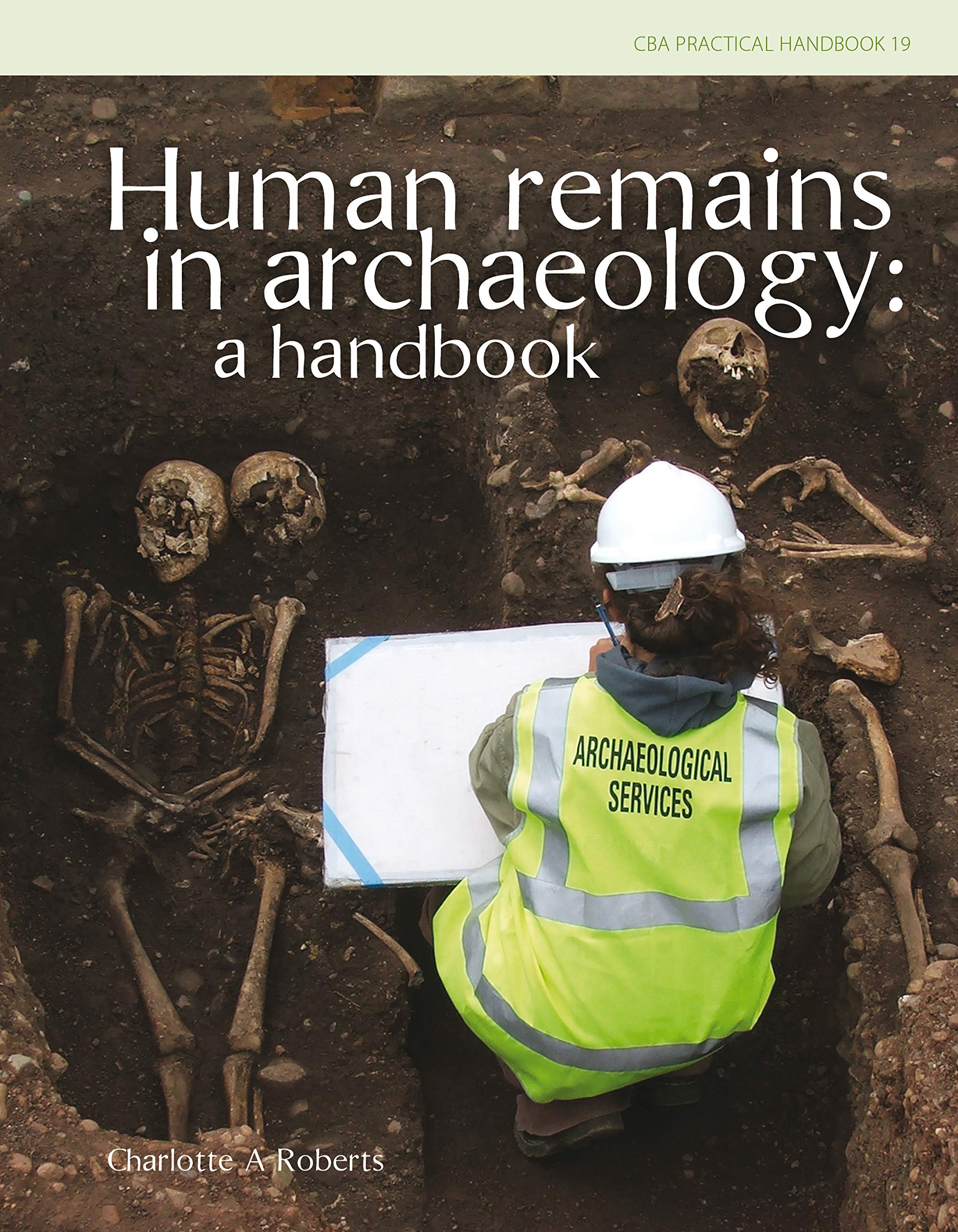 Human Human Remains in Archaeology: A Handbook (Cba Practical Handbook, Band 19) Medicine