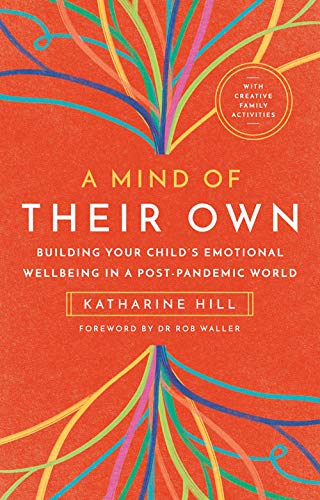 A Mind of Their Own: Building Your Child’s Emotional Wellbeing in a Post-pandemic World Partnership & Love