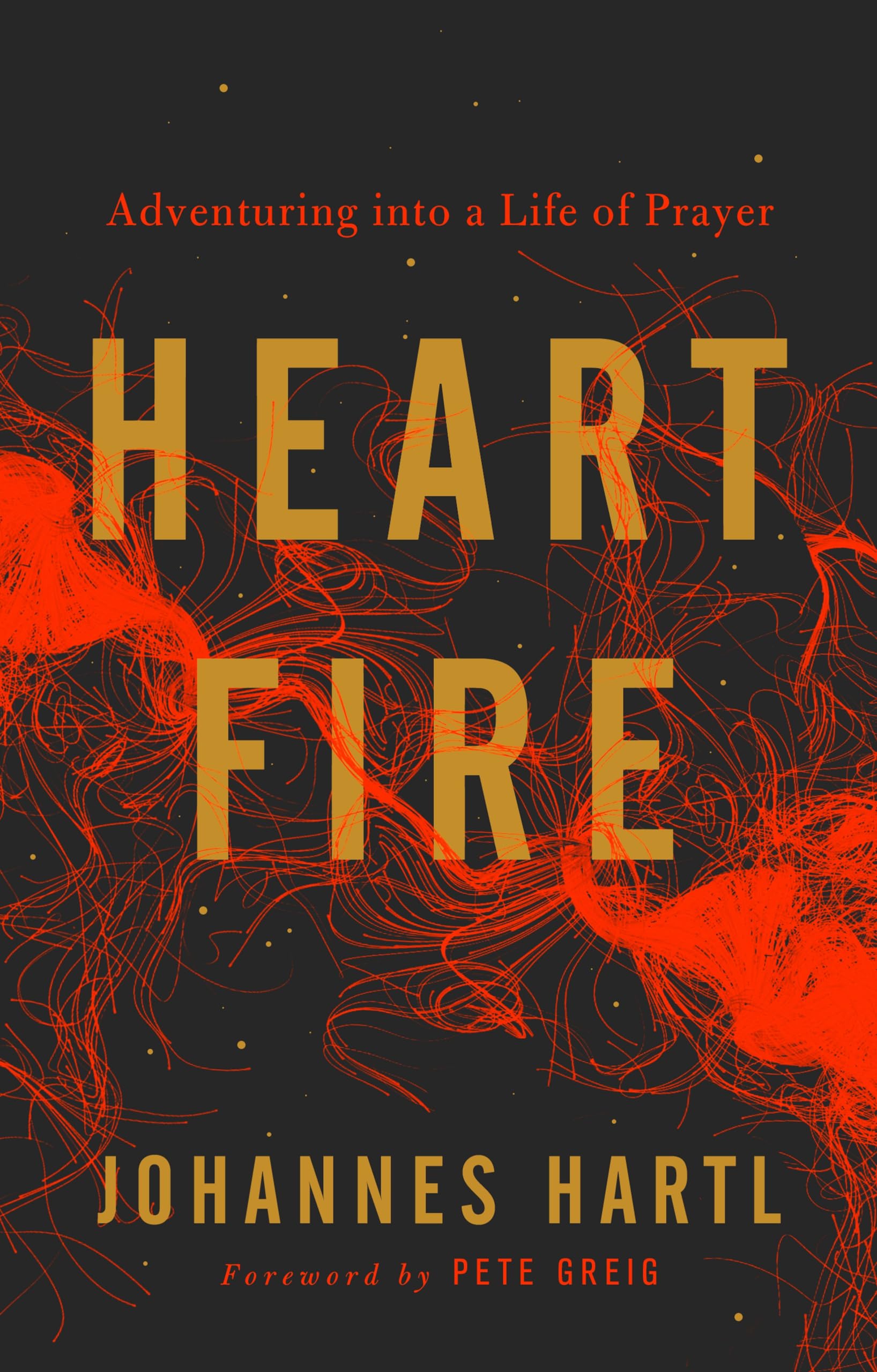 Heart Fire: Adventuring Into a Life of Prayer Social Sciences
