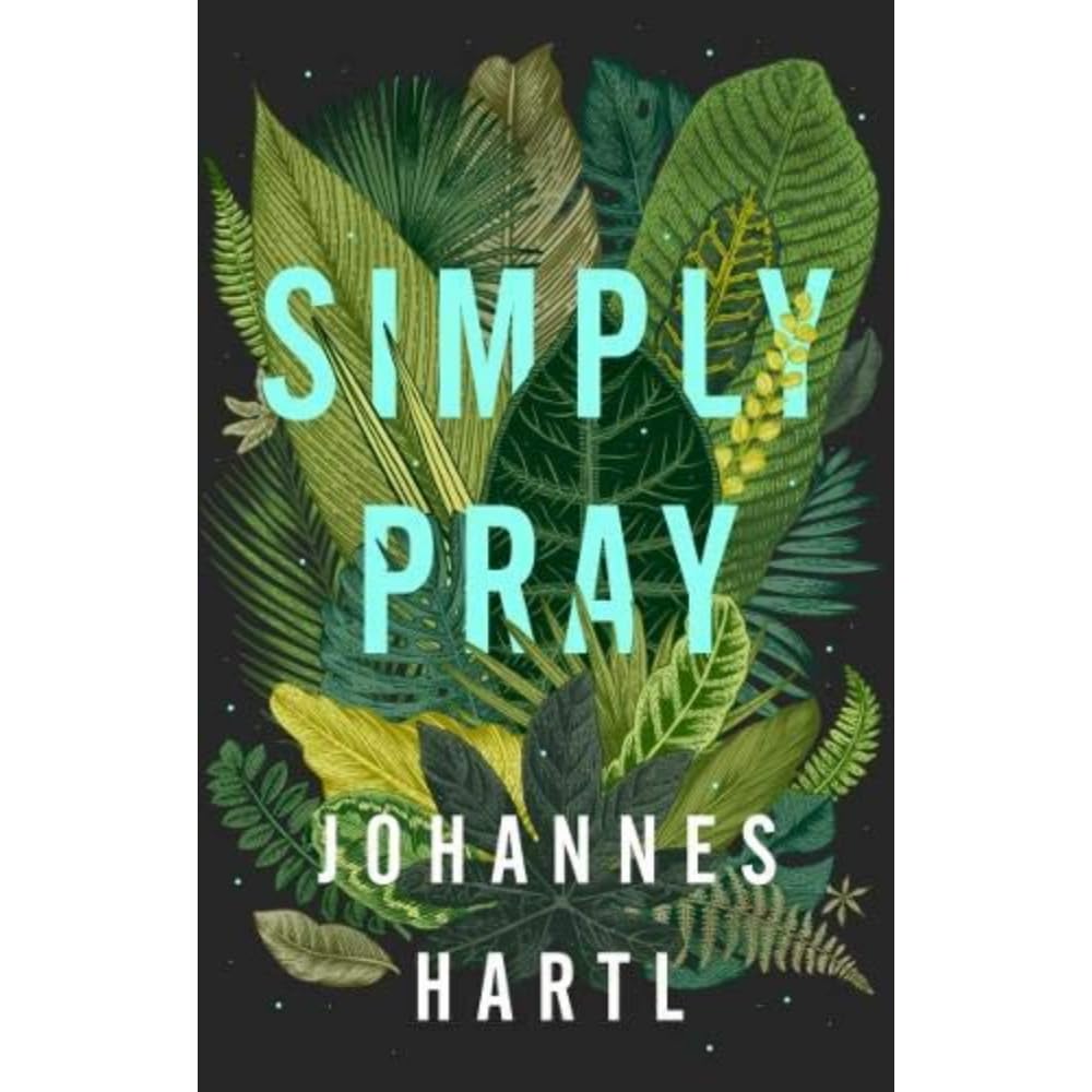 Simply Pray: 12 Steps to a Transformed Life Social Sciences