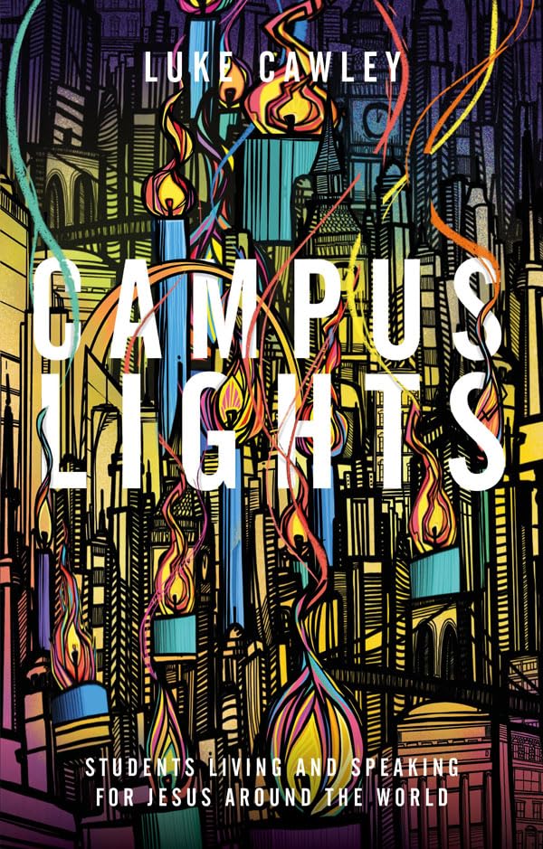 Campus Lights: Students Living and Speaking for Jesus Around the World book