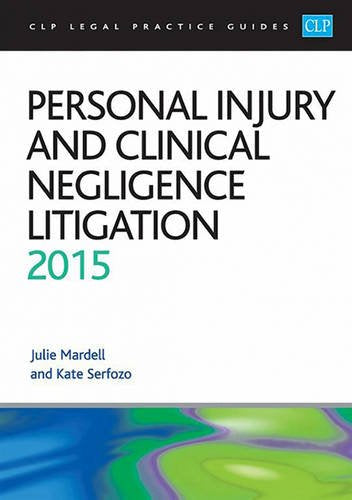 Personal Injury and Clinical Negligence Litigation 2015 (CLP Legal Practice Guides) Law