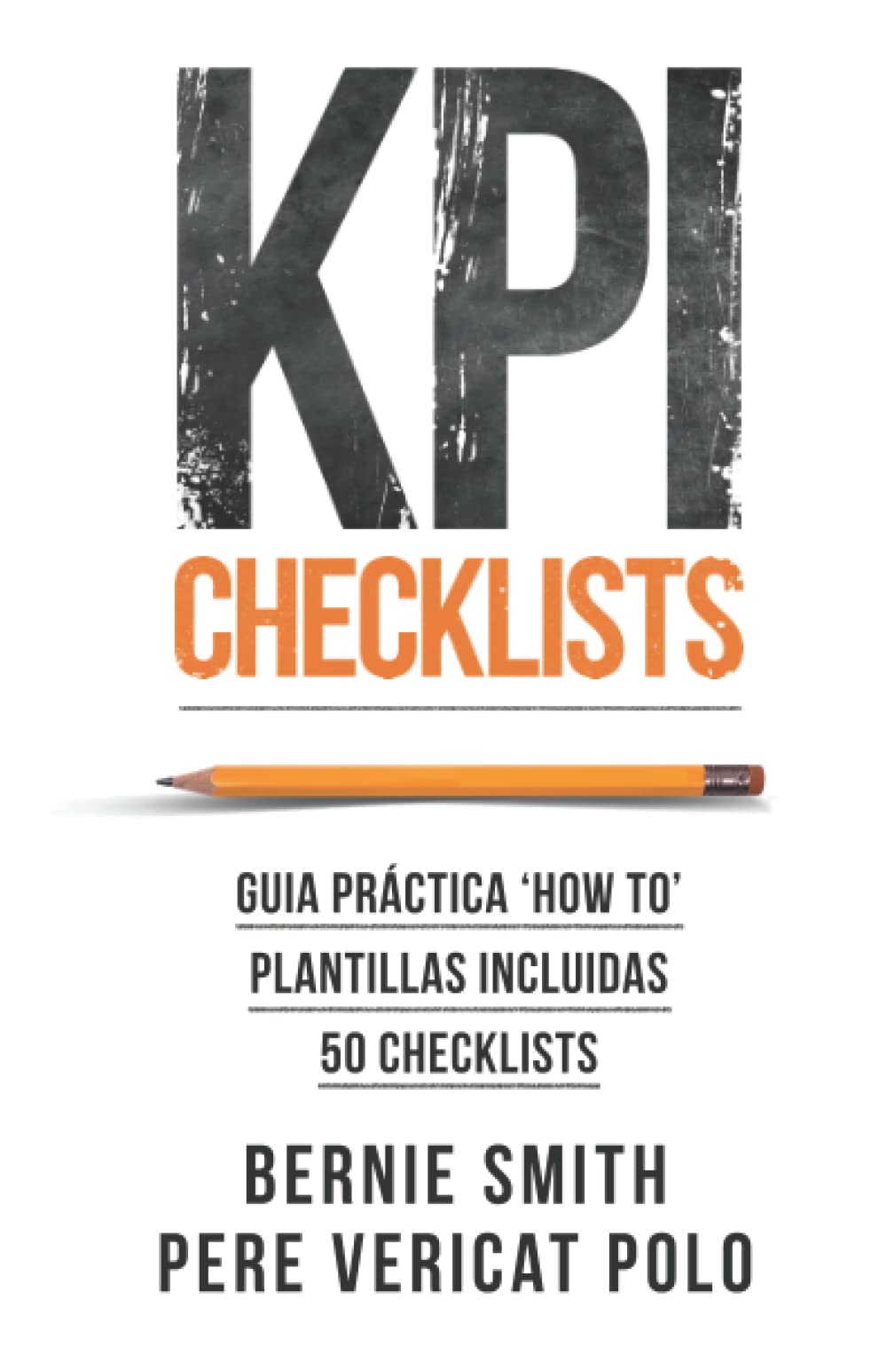 KPI Checklists: Crea KPIs e informes de valor en los que puedas confiar, usando checklists como guía paso a paso Business, Finance & Career