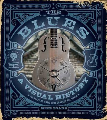 The Blues: A Visual History: 100 Years of Music that Changed the World Arts & Music