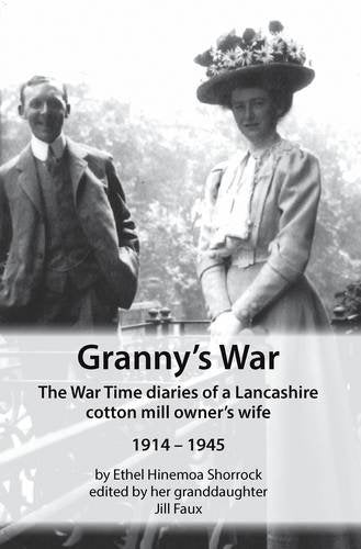 Granny's War: The War Time Diaries of a Lancashire Cotton Mill Owner's Wife 1914-1945 Essays & Short Stories