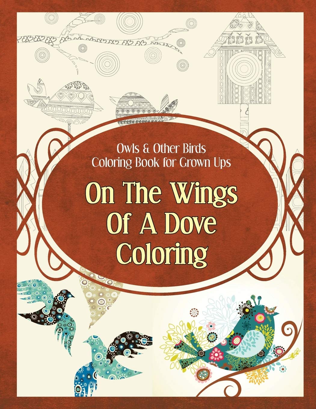 Owls & Other Birds Coloring Book for Grown Ups: On The Wings Of A Dove Coloring (Owl Coloring Books, Band 1) Hobbies & Crafts