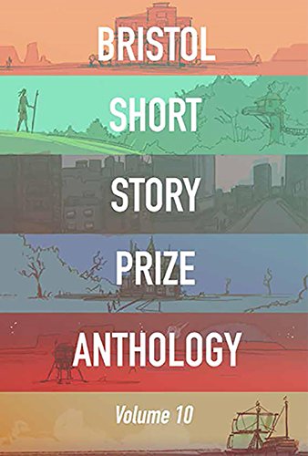 Bristol Short Story Prize Anthology Volume 10 book