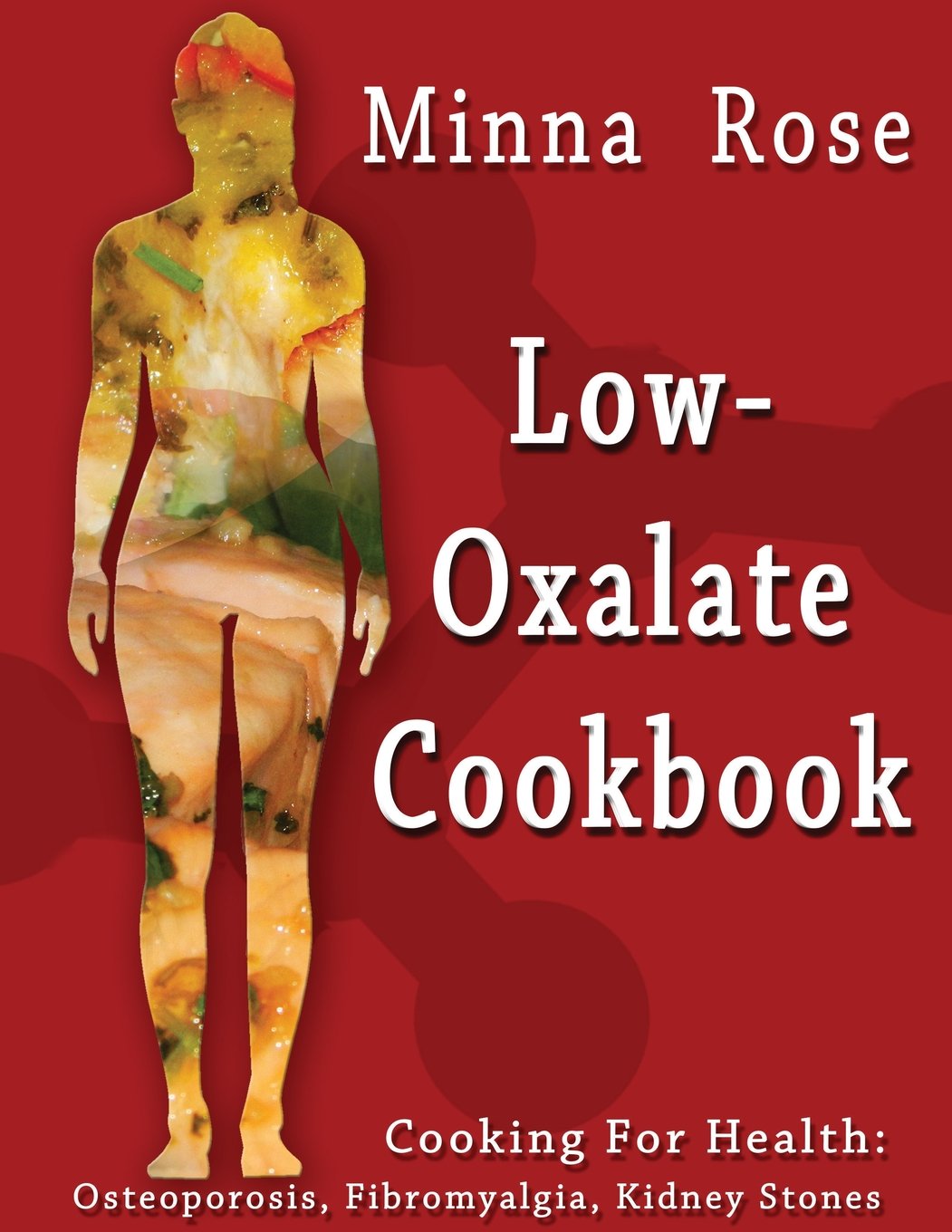 Low-Oxalate Cookbook: Osteoporosis, Fibromyalgia, Kidney Stones (Cooking for Health, Band 1) Health, Nutrition & Fitness