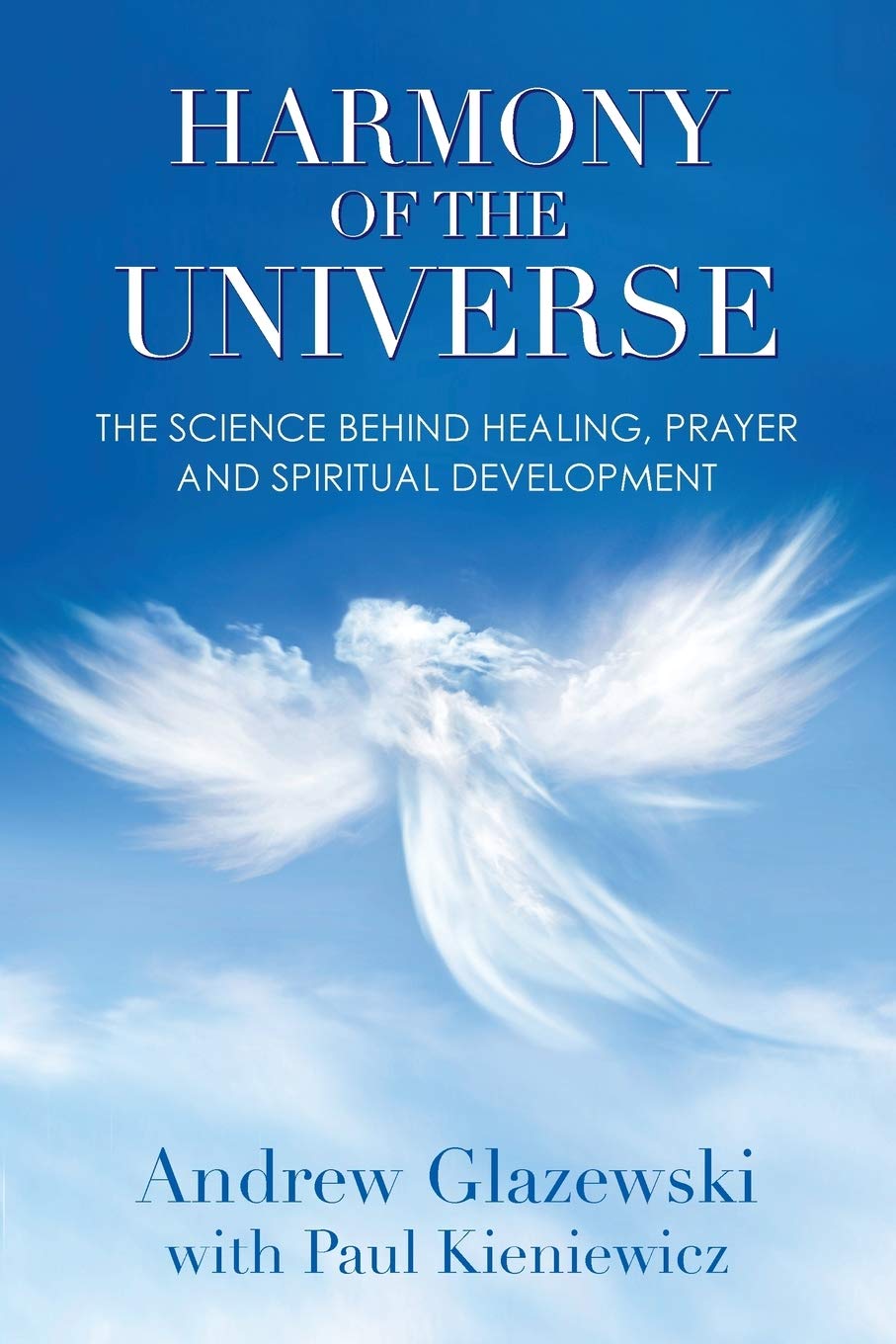 Harmony of the Universe: The Science Behind Healing, Prayer and Spiritual Development Social Sciences