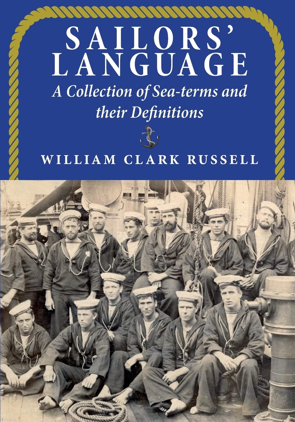 Sailors' Language: A Collection of Sea-terms and their Definitions Leisure, Home & Garden