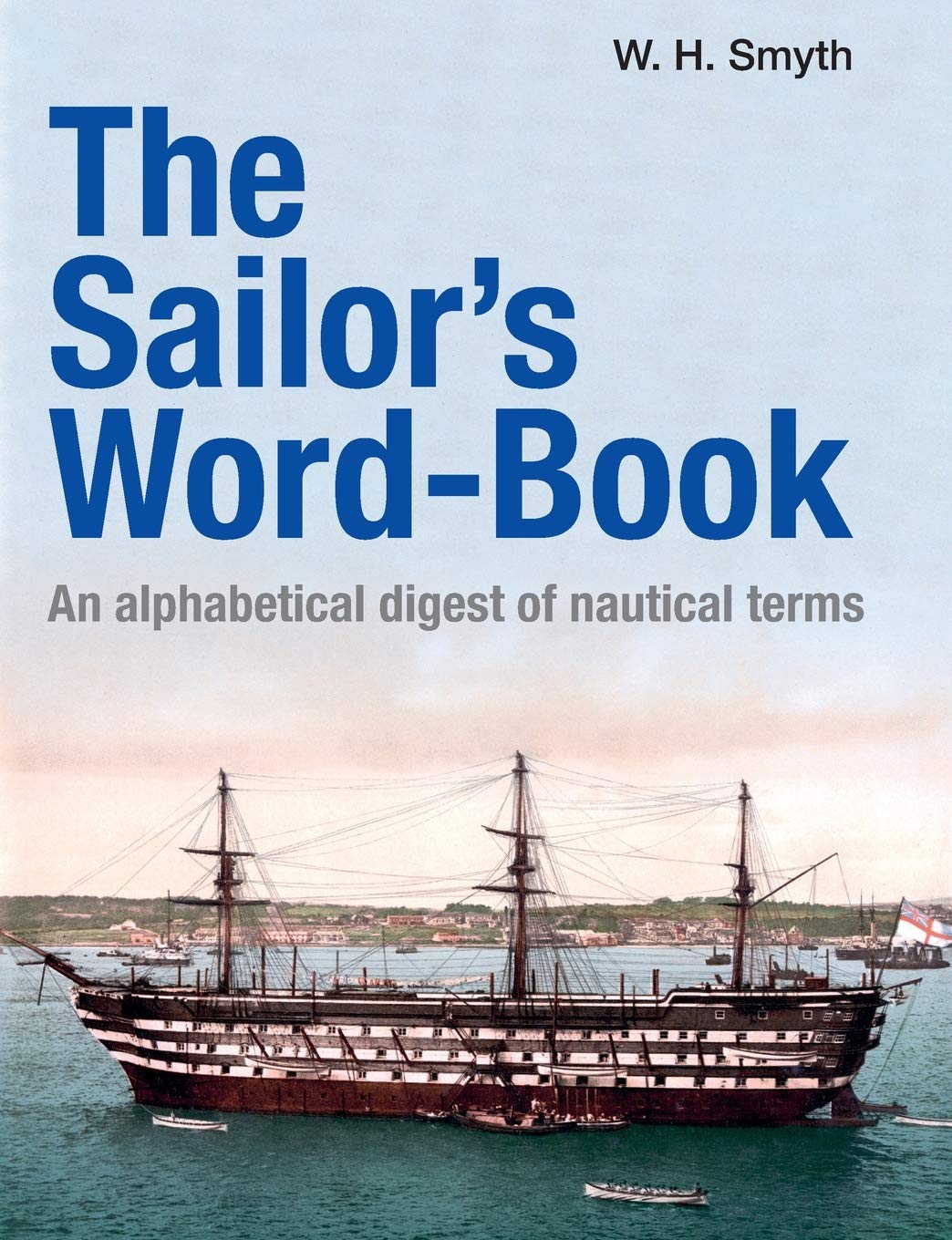 The Sailor’s Word-Book: An alphabetical digest of nautical terms Business & Technology