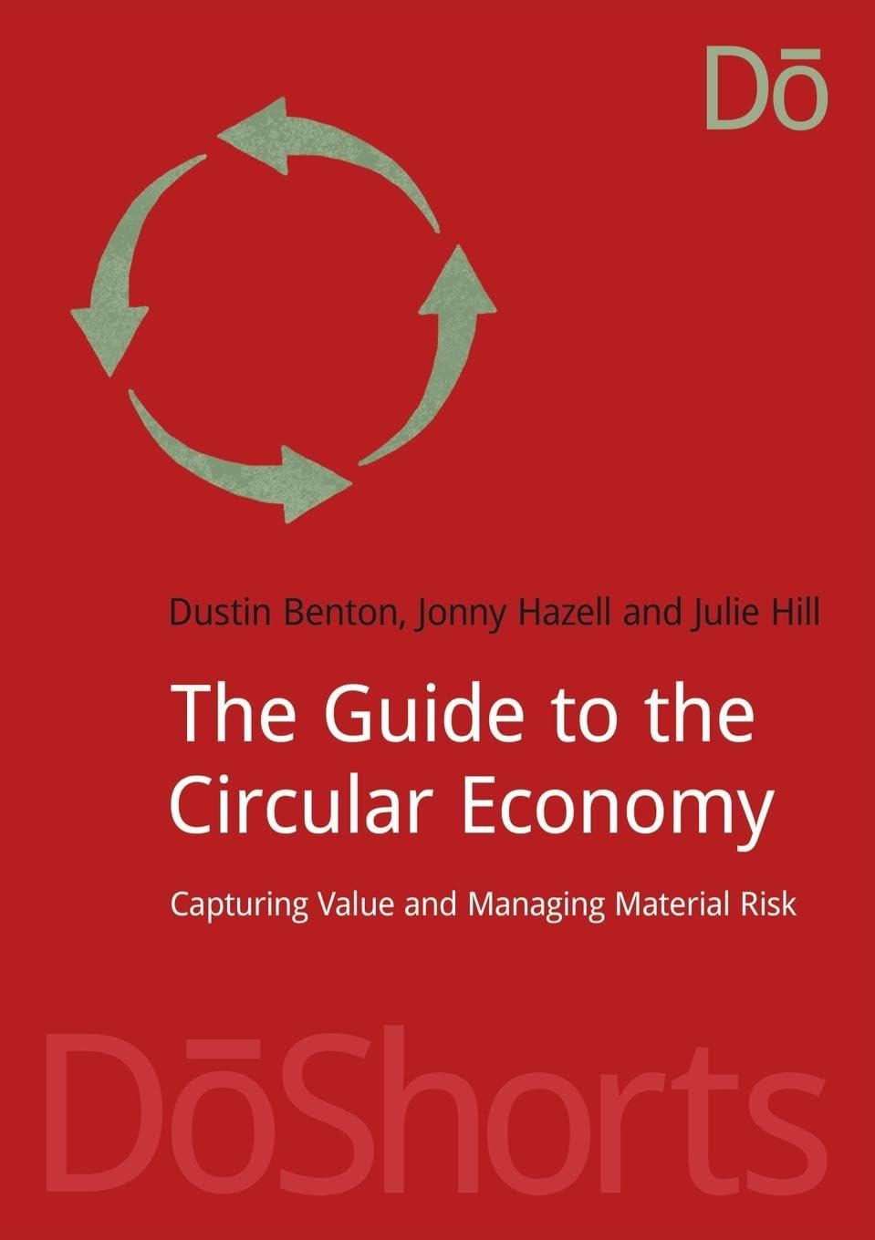 The Guide to the Circular Economy: Capturing Value and Managing Material Risk (Doshorts) Business, Finance & Career