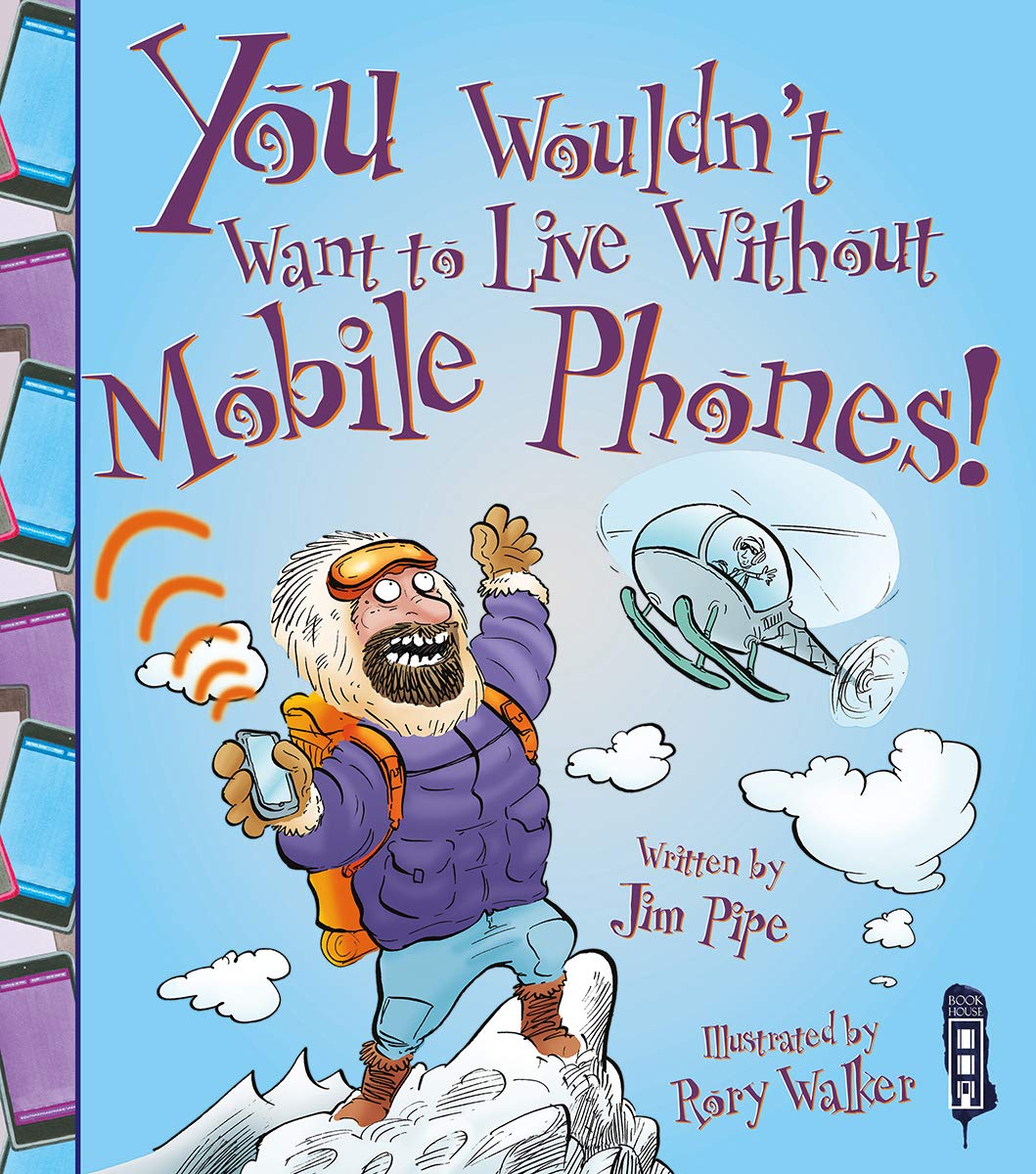 You Wouldn't Want To Live Without Mobile Phones! Non-fiction