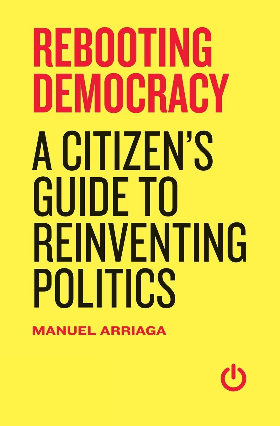 Rebooting Democracy: A Citizen' s Guide to Reinventing Politics Social Sciences
