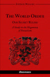 The World Order : Our Secret Rulers : A Study in the Hegemony of Parasitism Business, Finance & Career