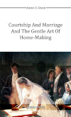 Courtship and Marriage and the Gentle Art of HomeMaking book