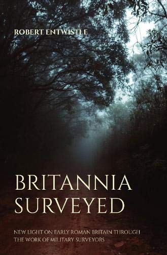 Britannia Surveyed: New light on early Roman Britain through the work of military surveyors Social Sciences