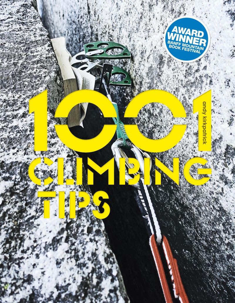 1001 Climbing Tips: The essential climbers' guide: from rock, ice and big-wall climbing to diet, training and mountain survival (1001 Tips) Camping & Survival