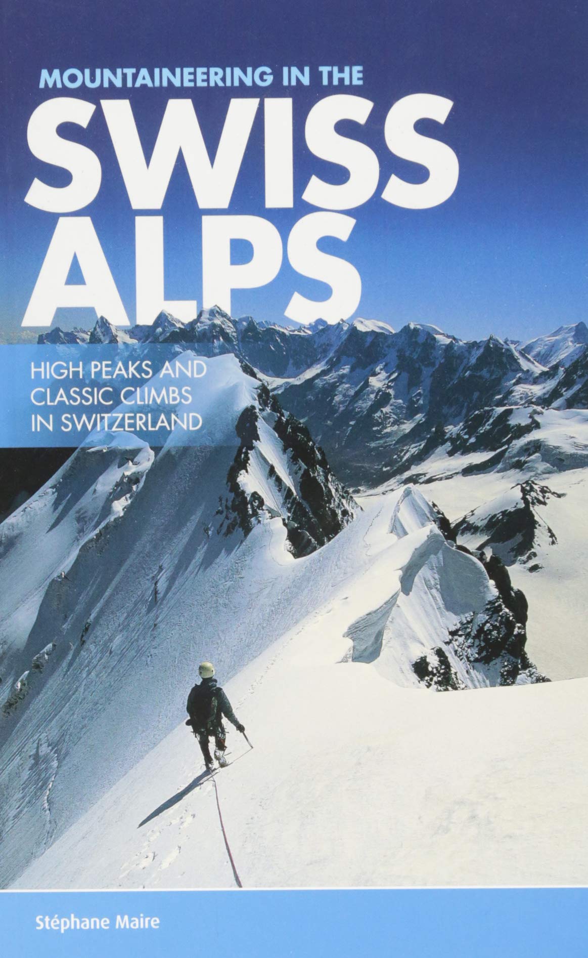 Mountaineering in the Swiss Alps: High peaks and classic climbs in Switzerland book