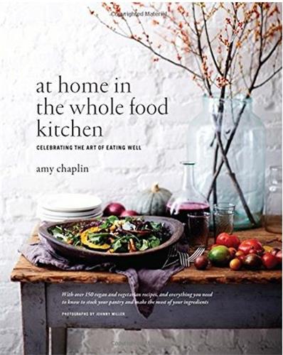 At Home in the Whole Food Kitchen : Celebrating the Art of Eating Well Leisure, Home & Garden
