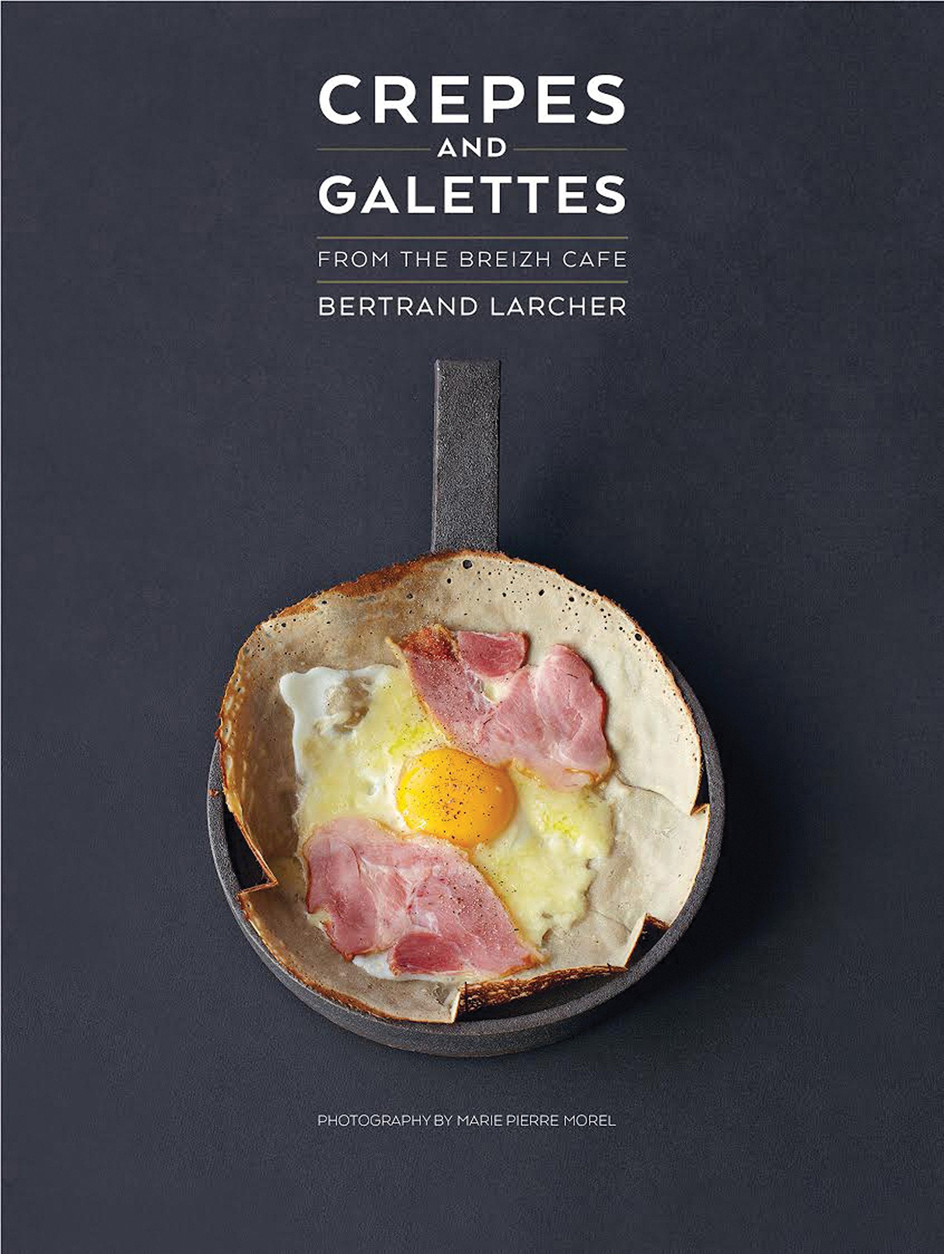 Crepes and Galettes: From the Breizh Cafe Leisure, Home & Garden