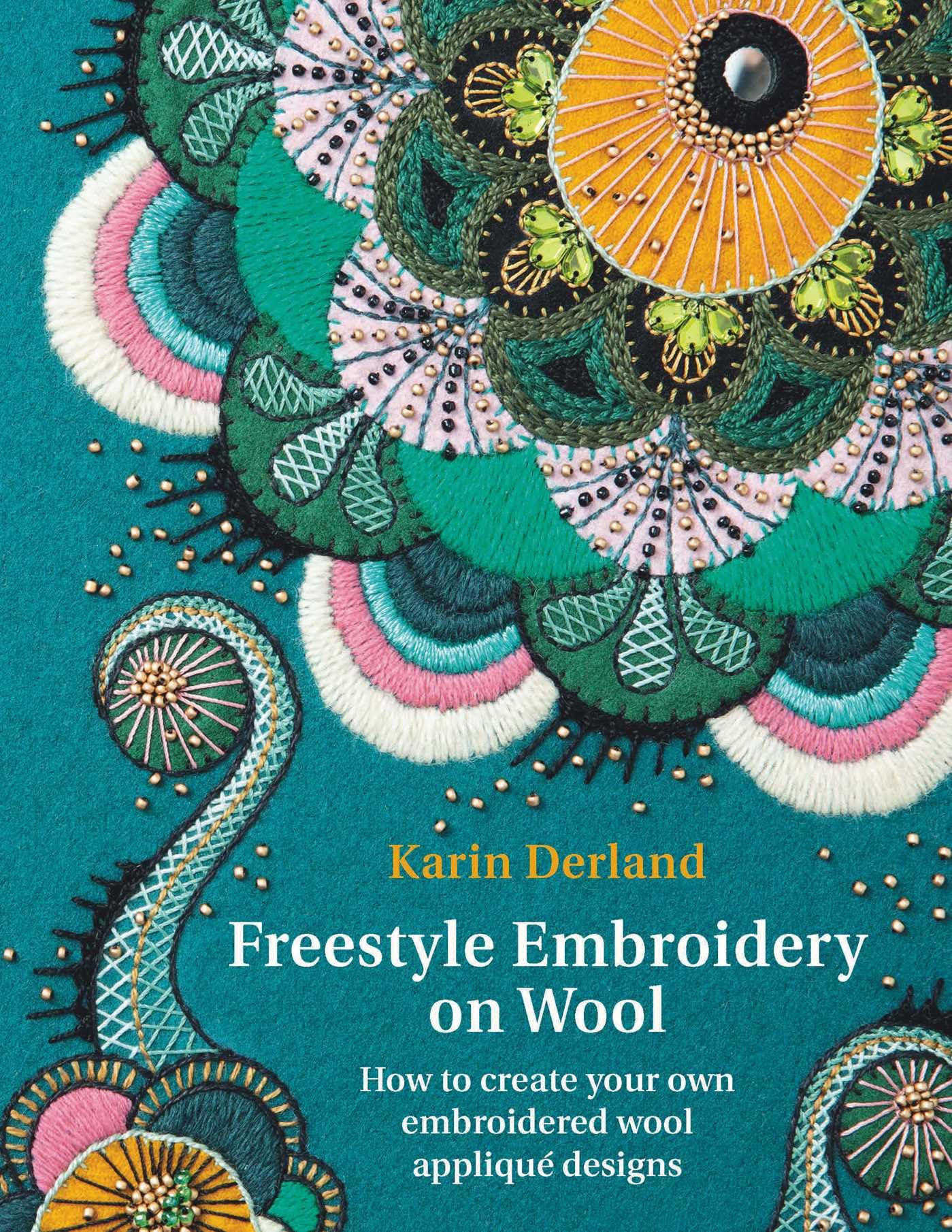 Freestyle Embroidery on Wool: How to Create Your Own Embroidered Wool Appliqué Designs Hobbies & Crafts