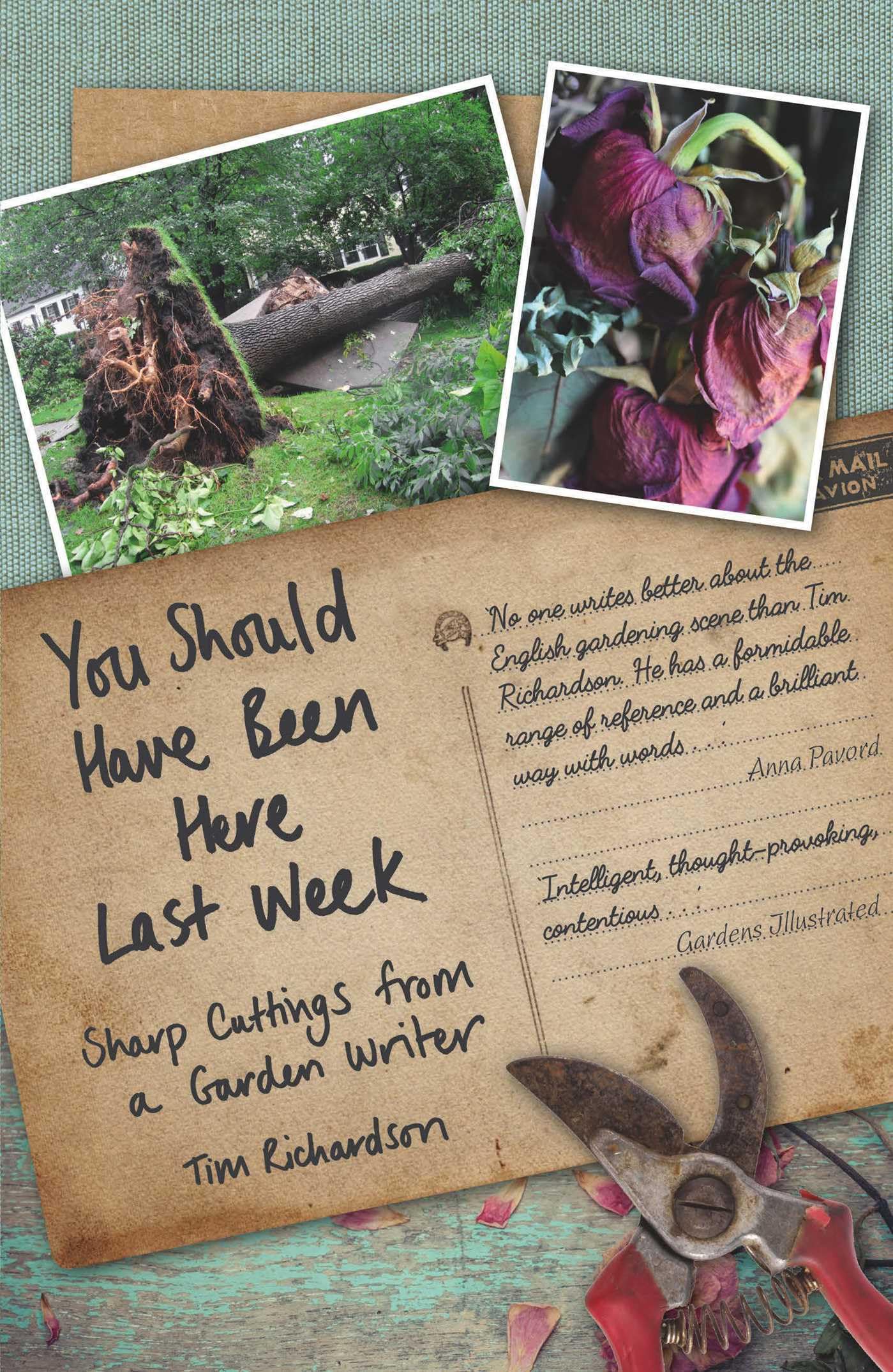 You Should Have Been Here Last Week: Sharp Cuttings from a Garden Writer Garden & Plants