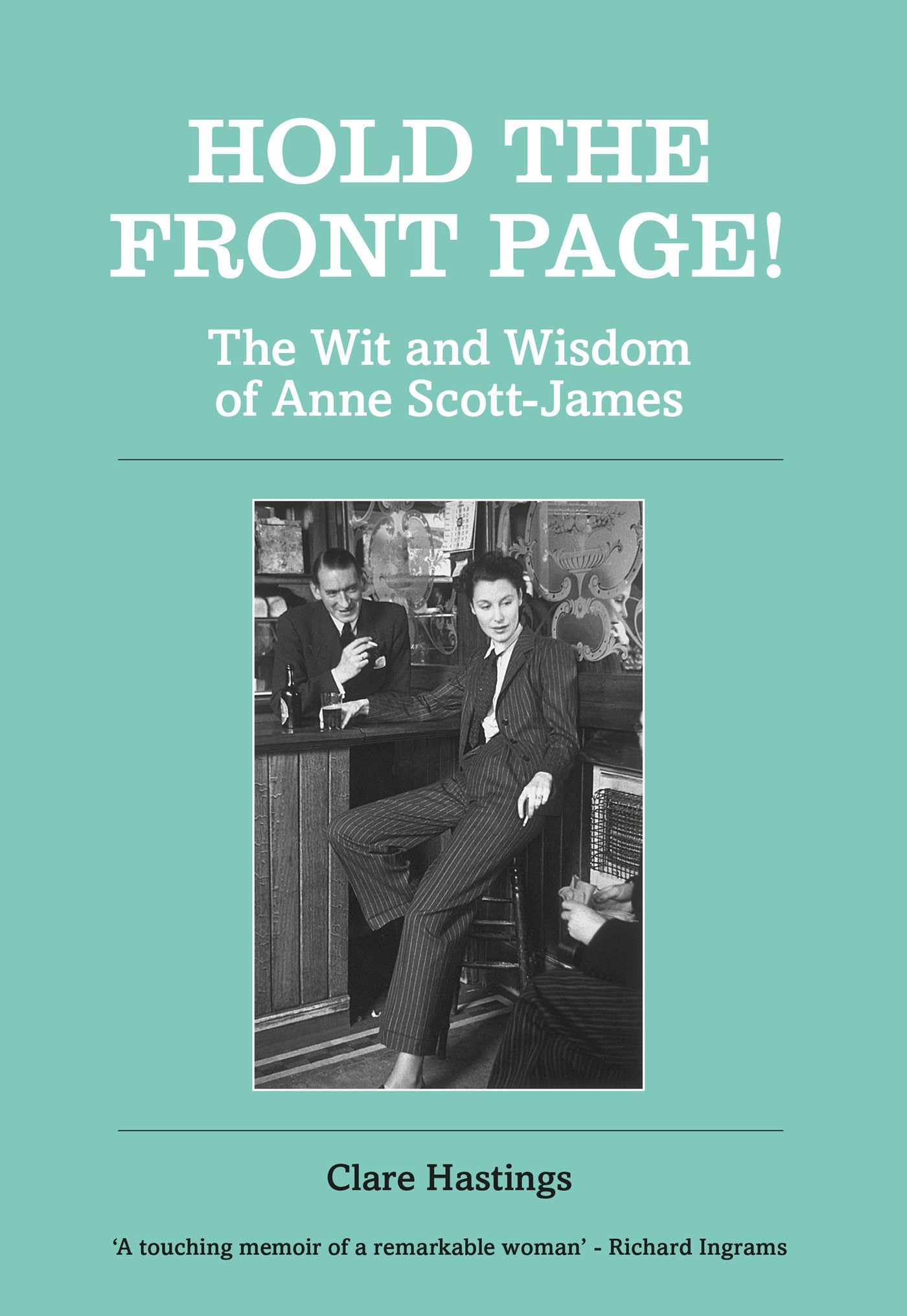 Hold the Front Page!: The Wit and Wisdom of Anne Scott-James Media & Communication