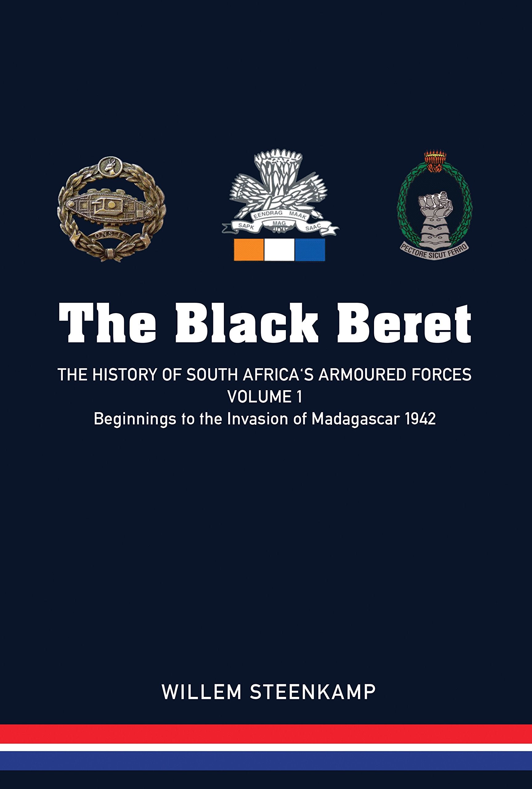 The Black Beret - Volume 1: The History of South Africa's Armoured Forces Volume 1 - Beginnings to the Invasion of Madagascar 1942 Film, Art & Culture